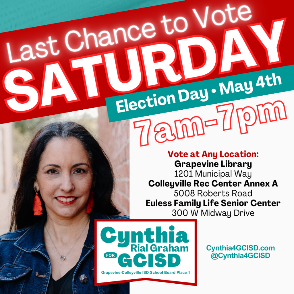Last Chance to Vote - SATURDAY - Election Day - May 4th - 7am to 7 pm

Vote at Any Location:
Grapevine Library
1201 Municipal Way
Colleyville Rec Center Annex A 5008 Roberts Road
Euless Family Life Senior Center 300 W Midway Drive
